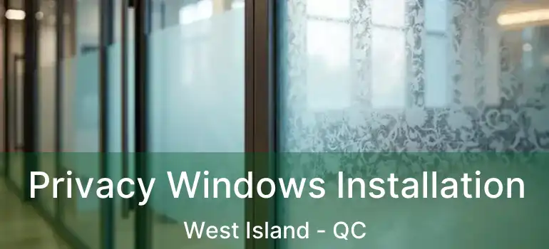  Privacy Windows Installation West Island - QC