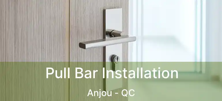  Pull Bar Installation Anjou - QC