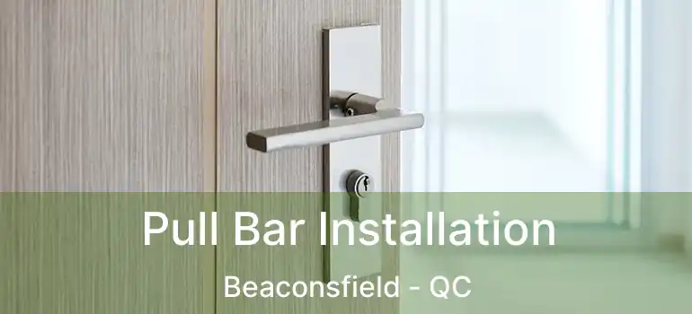  Pull Bar Installation Beaconsfield - QC