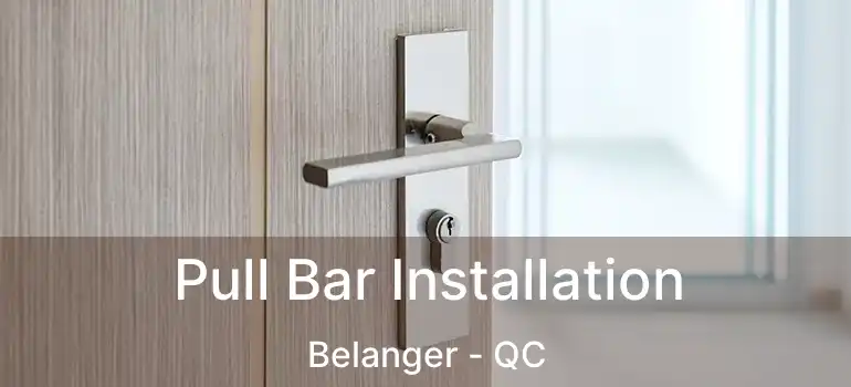  Pull Bar Installation Belanger - QC