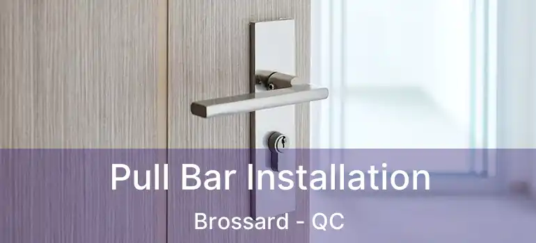  Pull Bar Installation Brossard - QC