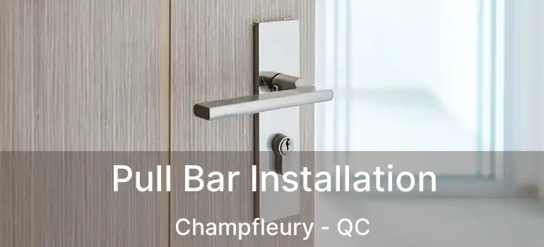  Pull Bar Installation Champfleury - QC