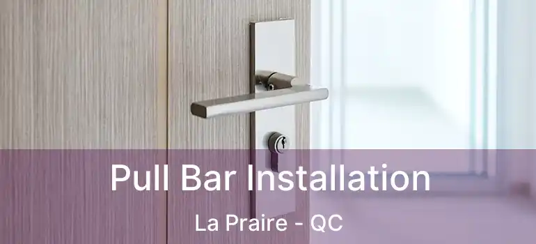  Pull Bar Installation La Praire - QC