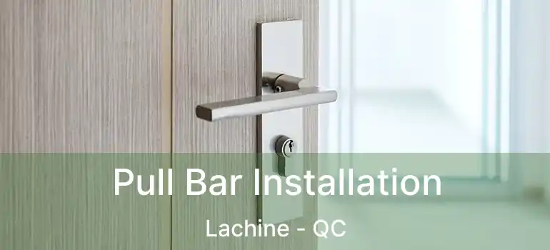  Pull Bar Installation Lachine - QC
