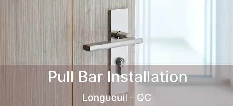  Pull Bar Installation Longueuil - QC