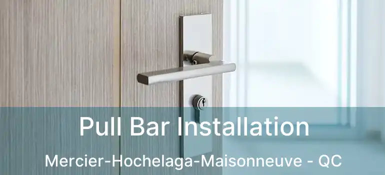  Pull Bar Installation Mercier-Hochelaga-Maisonneuve - QC