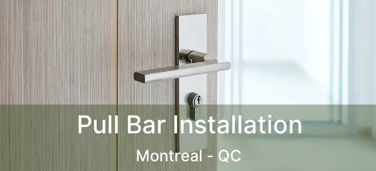  Pull Bar Installation Montreal - QC