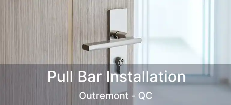  Pull Bar Installation Outremont - QC