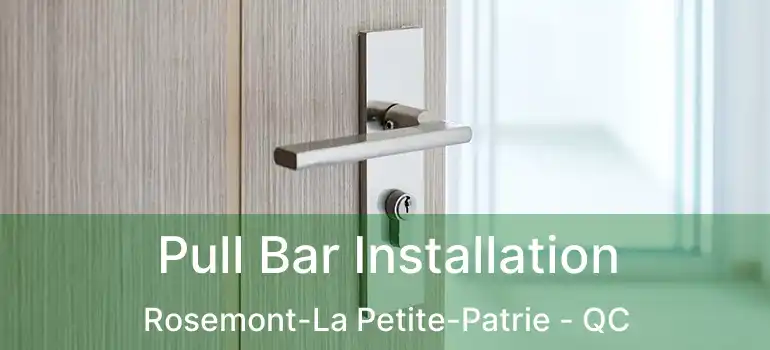  Pull Bar Installation Rosemont-La Petite-Patrie - QC