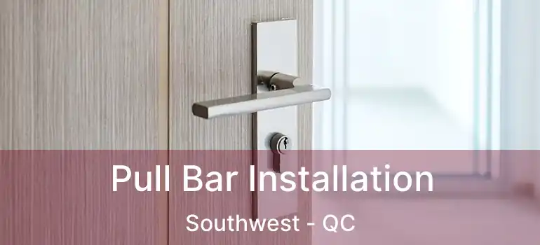  Pull Bar Installation Southwest - QC