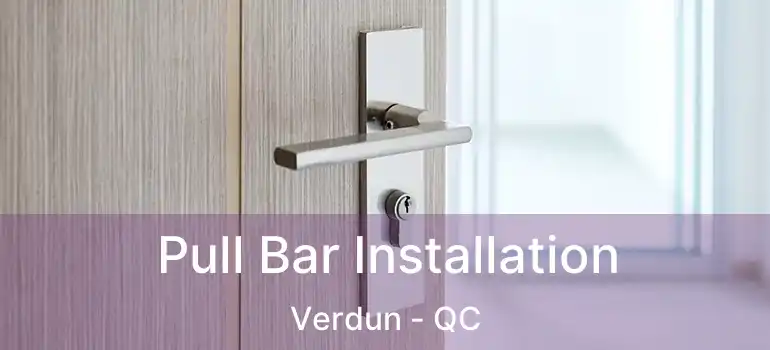  Pull Bar Installation Verdun - QC
