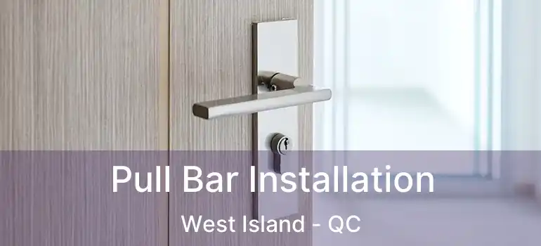  Pull Bar Installation West Island - QC
