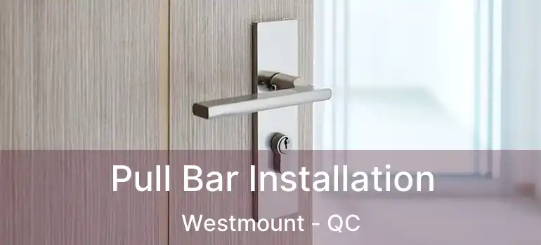  Pull Bar Installation Westmount - QC
