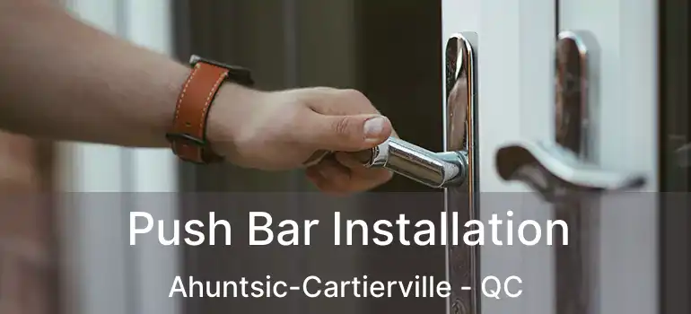  Push Bar Installation Ahuntsic-Cartierville - QC