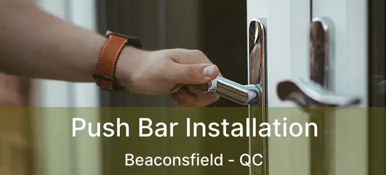  Push Bar Installation Beaconsfield - QC