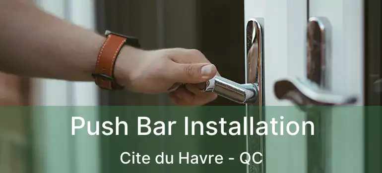  Push Bar Installation Cite du Havre - QC