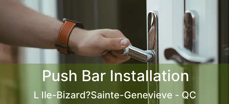  Push Bar Installation L Ile-Bizard?Sainte-Genevieve - QC