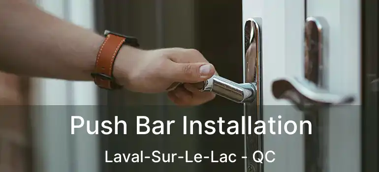  Push Bar Installation Laval-Sur-Le-Lac - QC