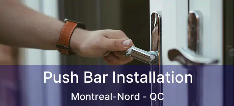  Push Bar Installation Montreal-Nord - QC