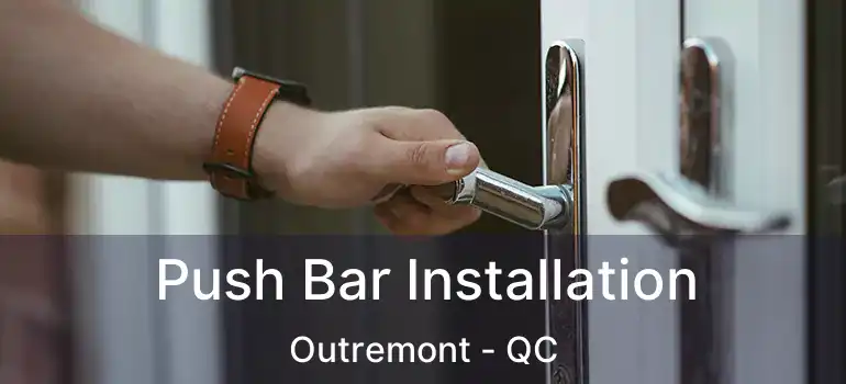  Push Bar Installation Outremont - QC