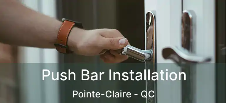 Push Bar Installation Pointe-Claire - QC