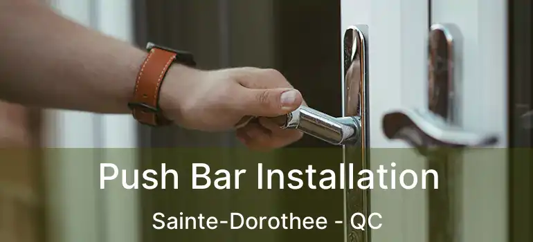  Push Bar Installation Sainte-Dorothee - QC