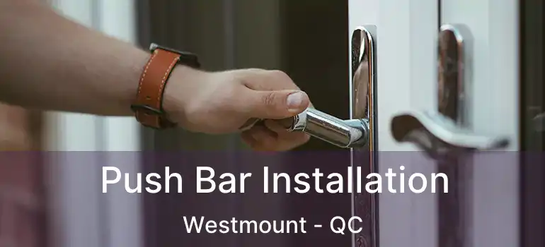  Push Bar Installation Westmount - QC
