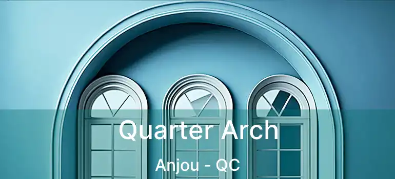  Quarter Arch Anjou - QC