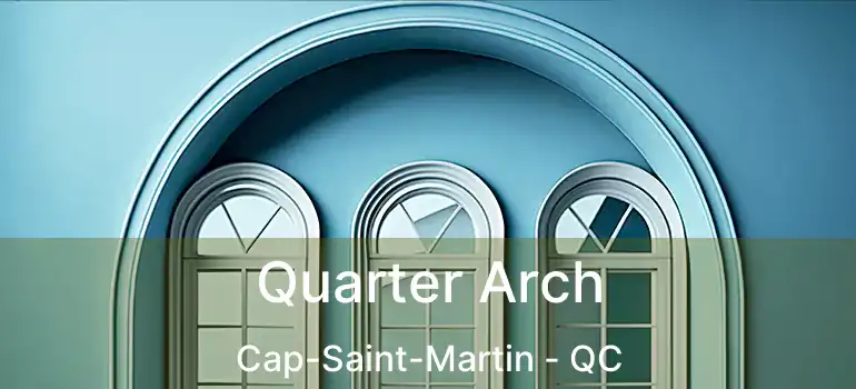 Quarter Arch Cap-Saint-Martin - QC