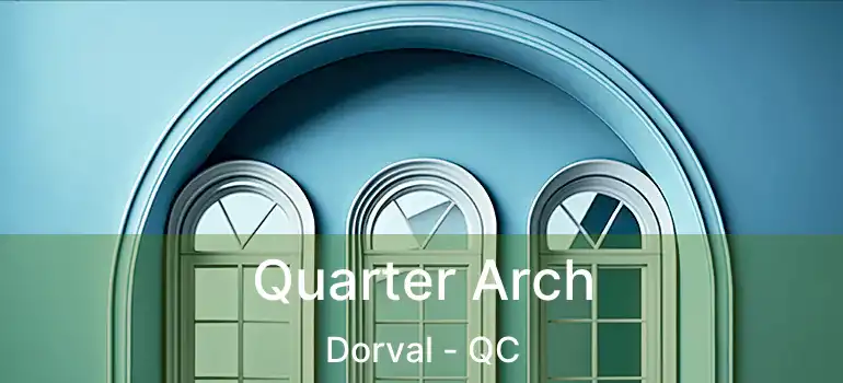 Quarter Arch Dorval - QC
