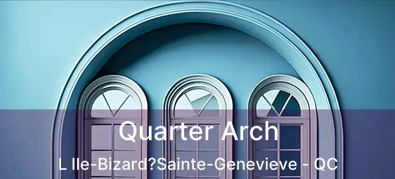  Quarter Arch L Ile-Bizard?Sainte-Genevieve - QC