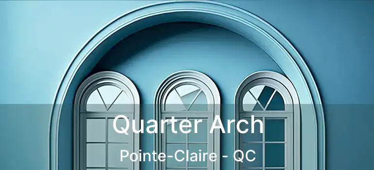  Quarter Arch Pointe-Claire - QC