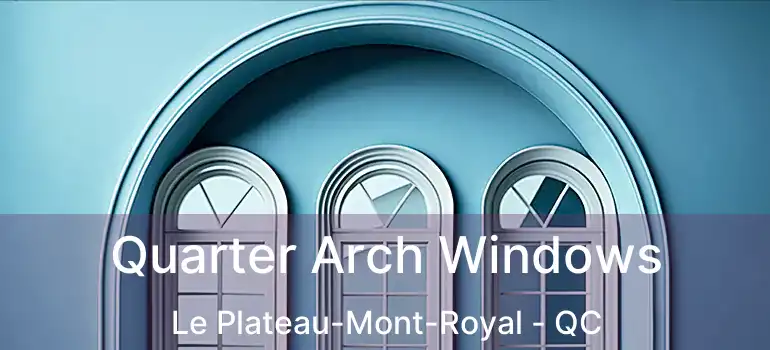 Quarter Arch Windows Le Plateau-Mont-Royal - QC
