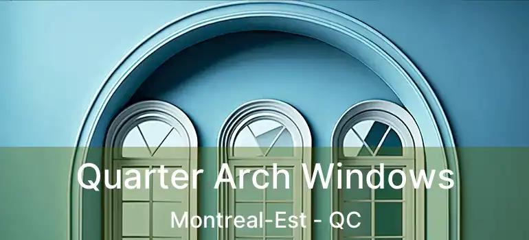  Quarter Arch Windows Montreal-Est - QC