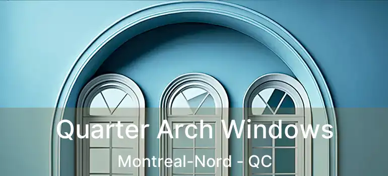  Quarter Arch Windows Montreal-Nord - QC
