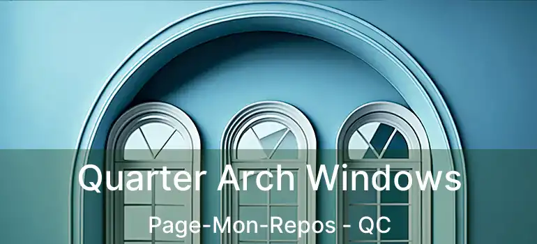  Quarter Arch Windows Page-Mon-Repos - QC