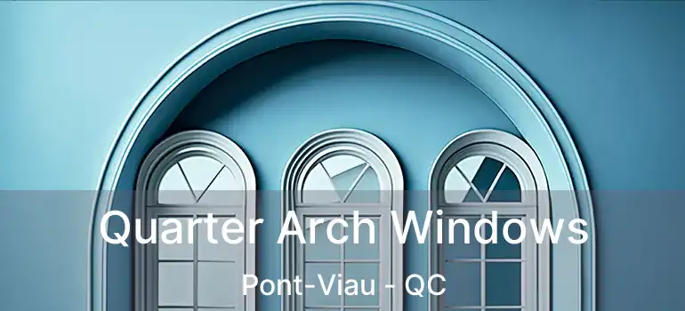  Quarter Arch Windows Pont-Viau - QC