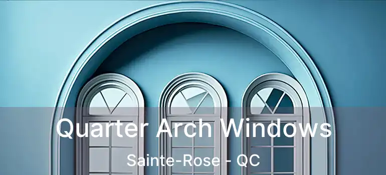  Quarter Arch Windows Sainte-Rose - QC