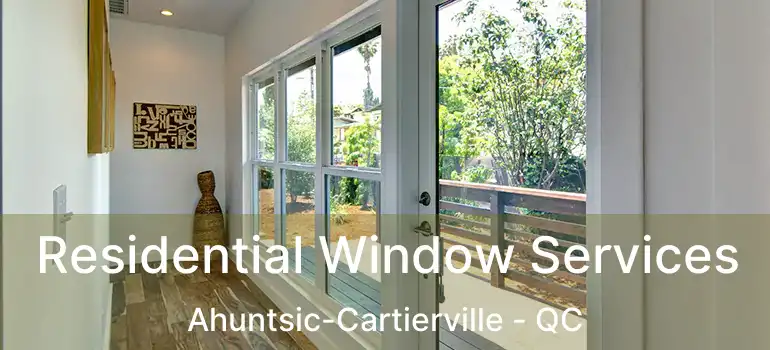  Residential Window Services Ahuntsic-Cartierville - QC