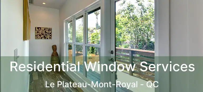  Residential Window Services Le Plateau-Mont-Royal - QC