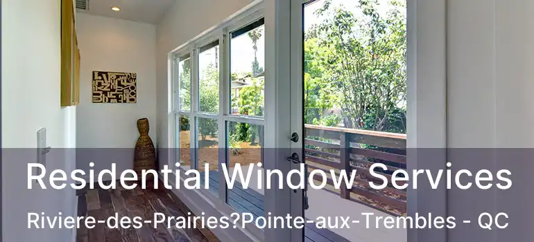 Residential Window Services Riviere-des-Prairies?Pointe-aux-Trembles - QC