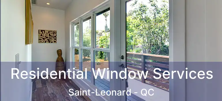  Residential Window Services Saint-Leonard - QC
