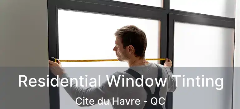  Residential Window Tinting Cite du Havre - QC