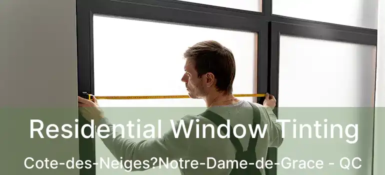  Residential Window Tinting Cote-des-Neiges?Notre-Dame-de-Grace - QC