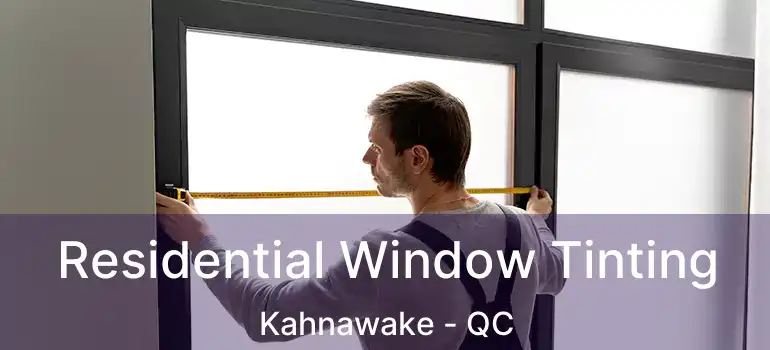  Residential Window Tinting Kahnawake - QC
