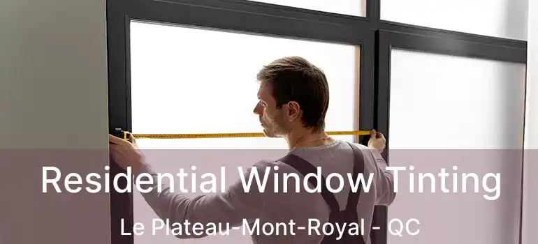  Residential Window Tinting Le Plateau-Mont-Royal - QC