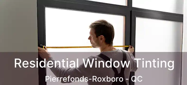  Residential Window Tinting Pierrefonds-Roxboro - QC