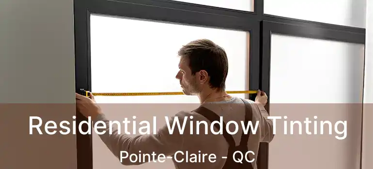  Residential Window Tinting Pointe-Claire - QC