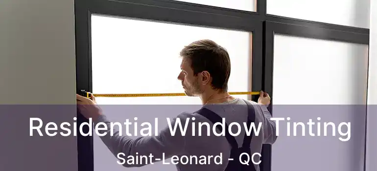  Residential Window Tinting Saint-Leonard - QC