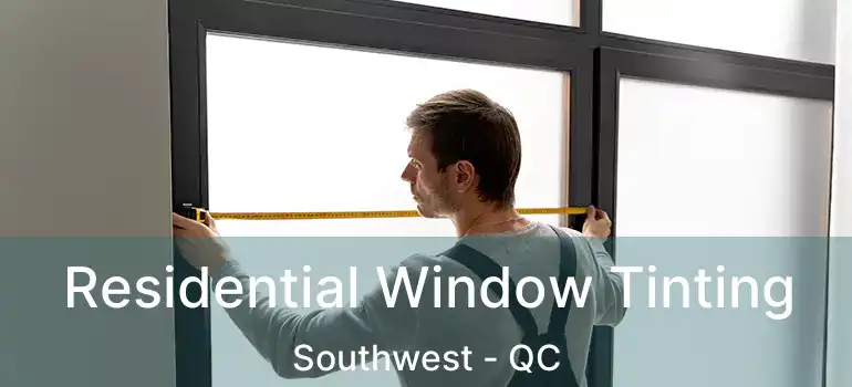  Residential Window Tinting Southwest - QC